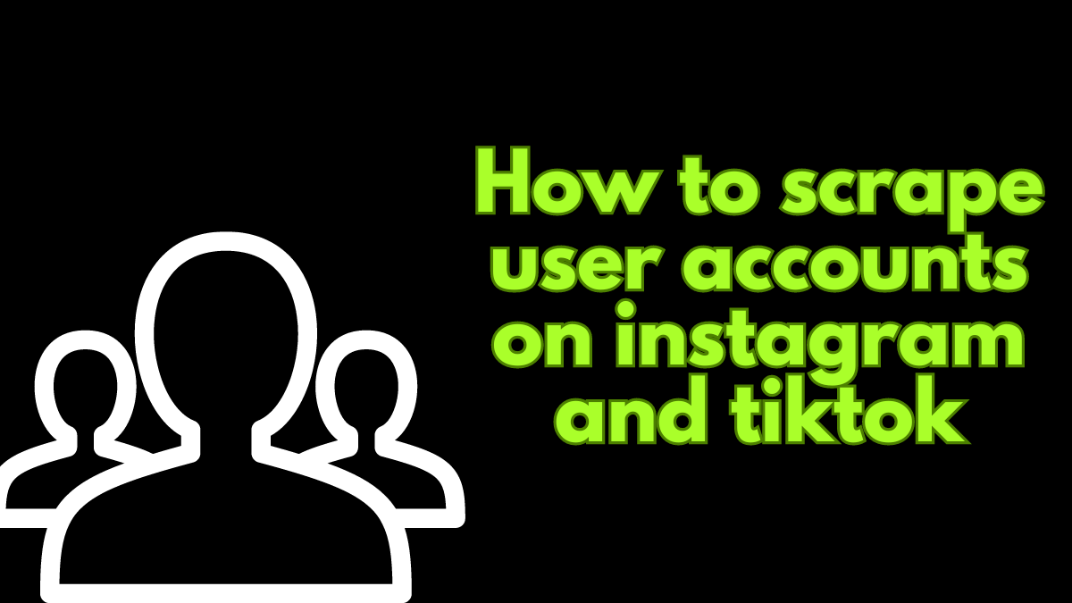 How to scrape user accounts on instagram and tiktok